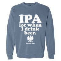 Polish Drinking Dyngus Day IPA A Lot When I Drink Garment-Dyed Sweatshirt