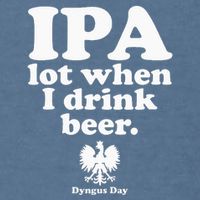 Polish Drinking Dyngus Day IPA A Lot When I Drink Garment-Dyed Sweatshirt