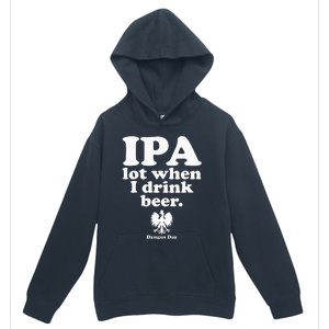 Polish Drinking Dyngus Day IPA A Lot When I Drink Urban Pullover Hoodie