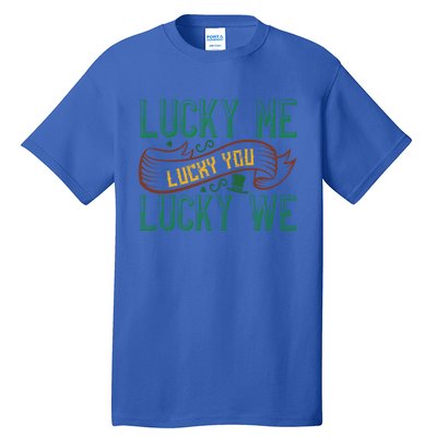 Patrick's Day Design Gift Lucky For You Lucky For Me Great Gift Tall T-Shirt