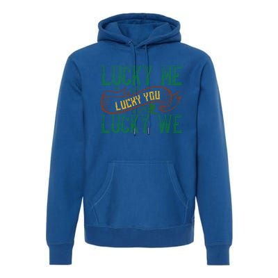 Patrick's Day Design Gift Lucky For You Lucky For Me Great Gift Premium Hoodie