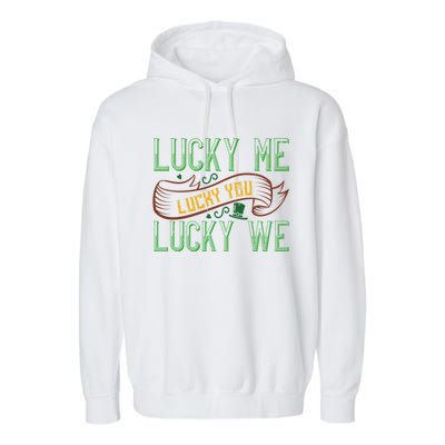 Patrick's Day Design Gift Lucky For You Lucky For Me Great Gift Garment-Dyed Fleece Hoodie