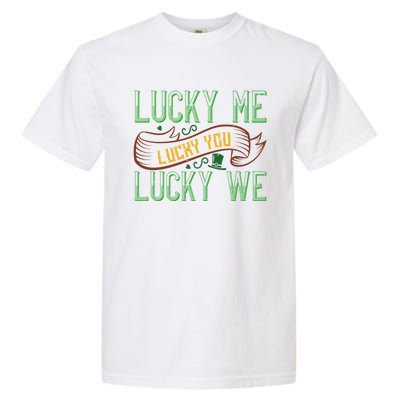 Patrick's Day Design Gift Lucky For You Lucky For Me Great Gift Garment-Dyed Heavyweight T-Shirt