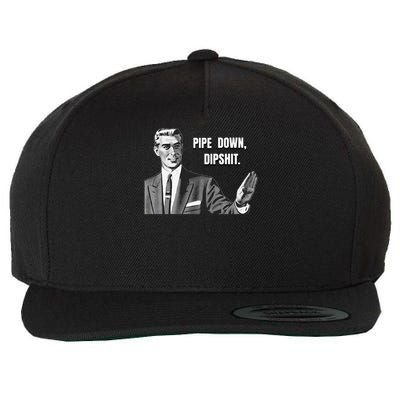 Pipe Down Dipshit Funny Wool Snapback Cap
