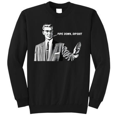 Pipe Down Dipshit Funny Correction Guy Meme 2025 Sweatshirt