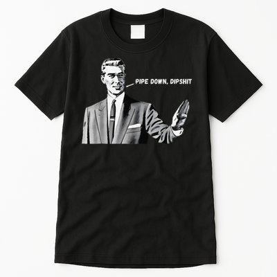 Pipe Down Dipshit Funny Correction Guy Meme 2025 Tall T-Shirt