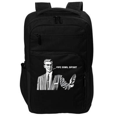 Pipe Down Dipshit Funny Correction Guy Meme 2025 Impact Tech Backpack