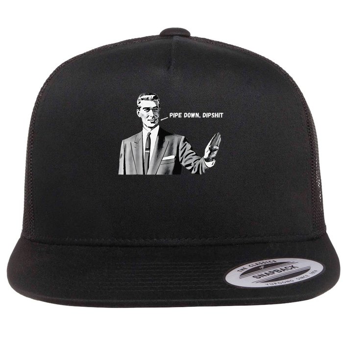 Pipe Down Dipshit Funny Correction Guy Meme 2025 Flatbill Hat