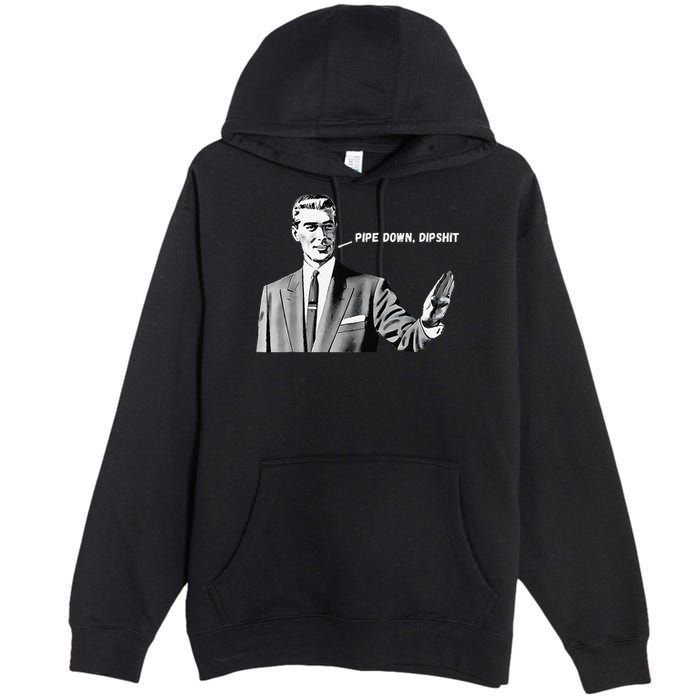 Pipe Down Dipshit Funny Correction Guy Meme 2025 Premium Pullover Hoodie