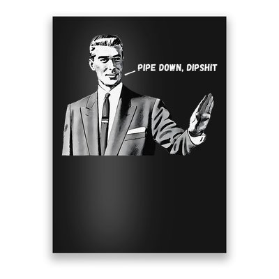 Pipe Down Dipshit Funny Correction Guy Meme 2025 Poster