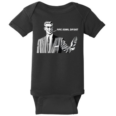 Pipe Down Dipshit Funny Correction Guy Meme 2025 Baby Bodysuit