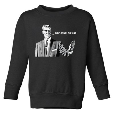 Pipe Down Dipshit Funny Correction Guy Meme 2025 Toddler Sweatshirt
