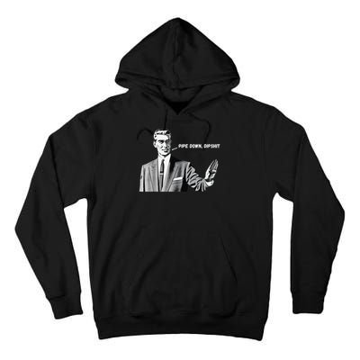 Pipe Down Dipshit Funny Correction Guy Meme 2025 Tall Hoodie