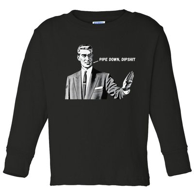 Pipe Down Dipshit Funny Correction Guy Meme 2025 Toddler Long Sleeve Shirt
