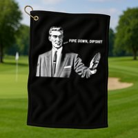 Pipe Down Dipshit Funny Correction Guy Meme 2025 Golf Towel