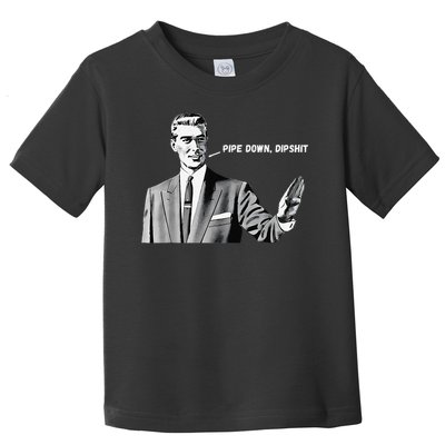 Pipe Down Dipshit Funny Correction Guy Meme 2025 Toddler T-Shirt