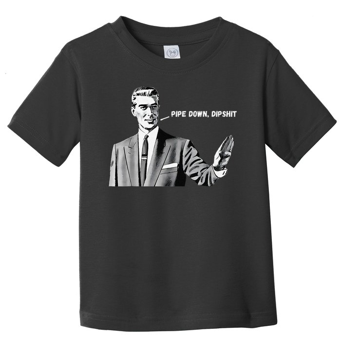 Pipe Down Dipshit Funny Correction Guy Meme 2025 Toddler T-Shirt