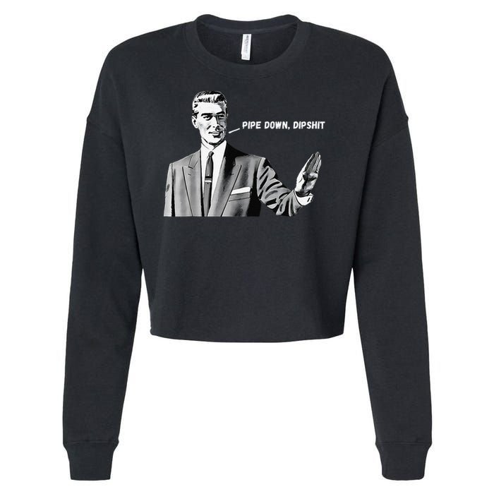 Pipe Down Dipshit Funny Correction Guy Meme 2025 Cropped Pullover Crew