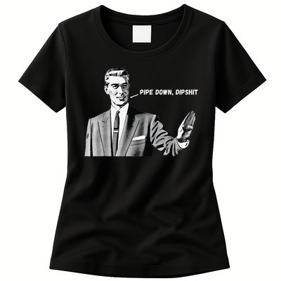 Pipe Down Dipshit Funny Correction Guy Meme 2025 Womens T-Shirt