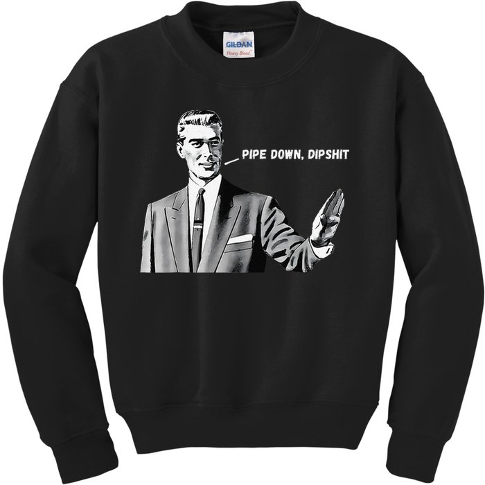 Pipe Down Dipshit Funny Correction Guy Meme 2025 Kids Sweatshirt