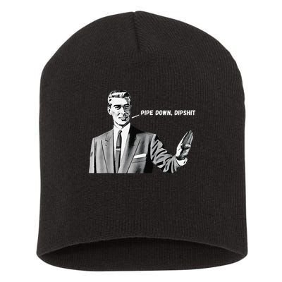 Pipe Down Dipshit Funny Correction Guy Meme 2025 Short Acrylic Beanie