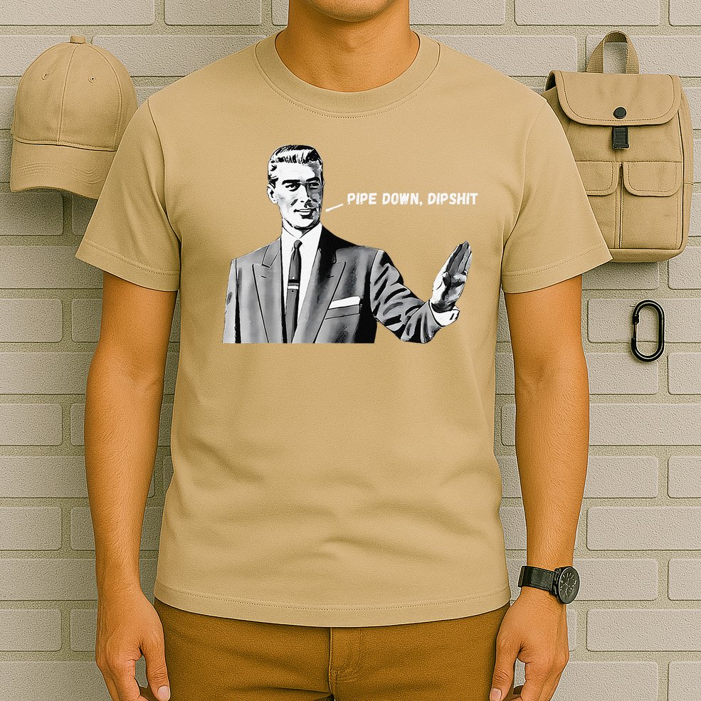 Pipe Down Dipshit Funny Correction Guy Meme 2025 T-Shirt