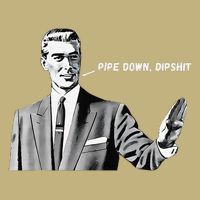 Pipe Down Dipshit Funny Correction Guy Meme 2025 Button