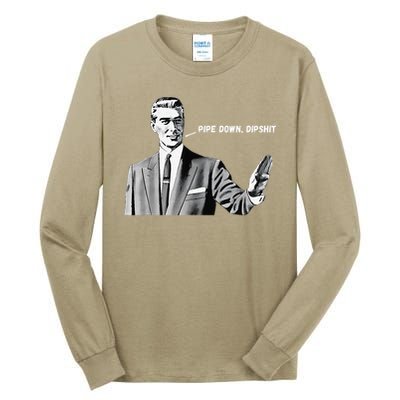Pipe Down Dipshit Funny Correction Guy Meme 2025 Tall Long Sleeve T-Shirt