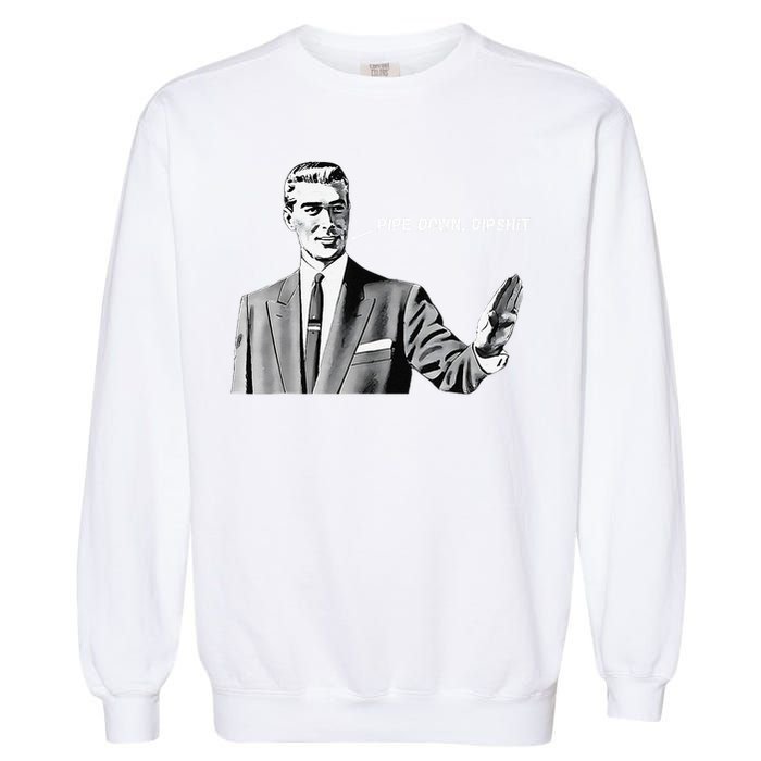 Pipe Down Dipshit Funny Correction Guy Meme 2025 Garment-Dyed Sweatshirt