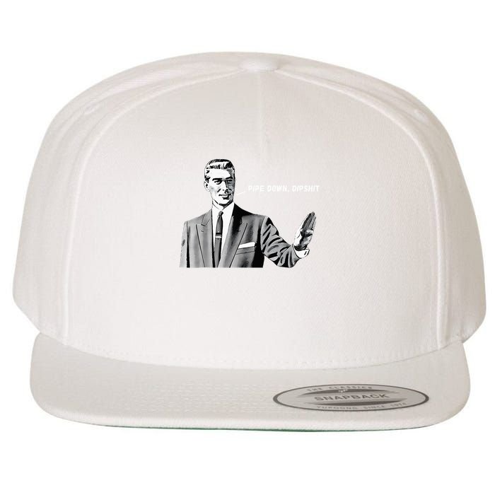 Pipe Down Dipshit  Wool Snapback Cap