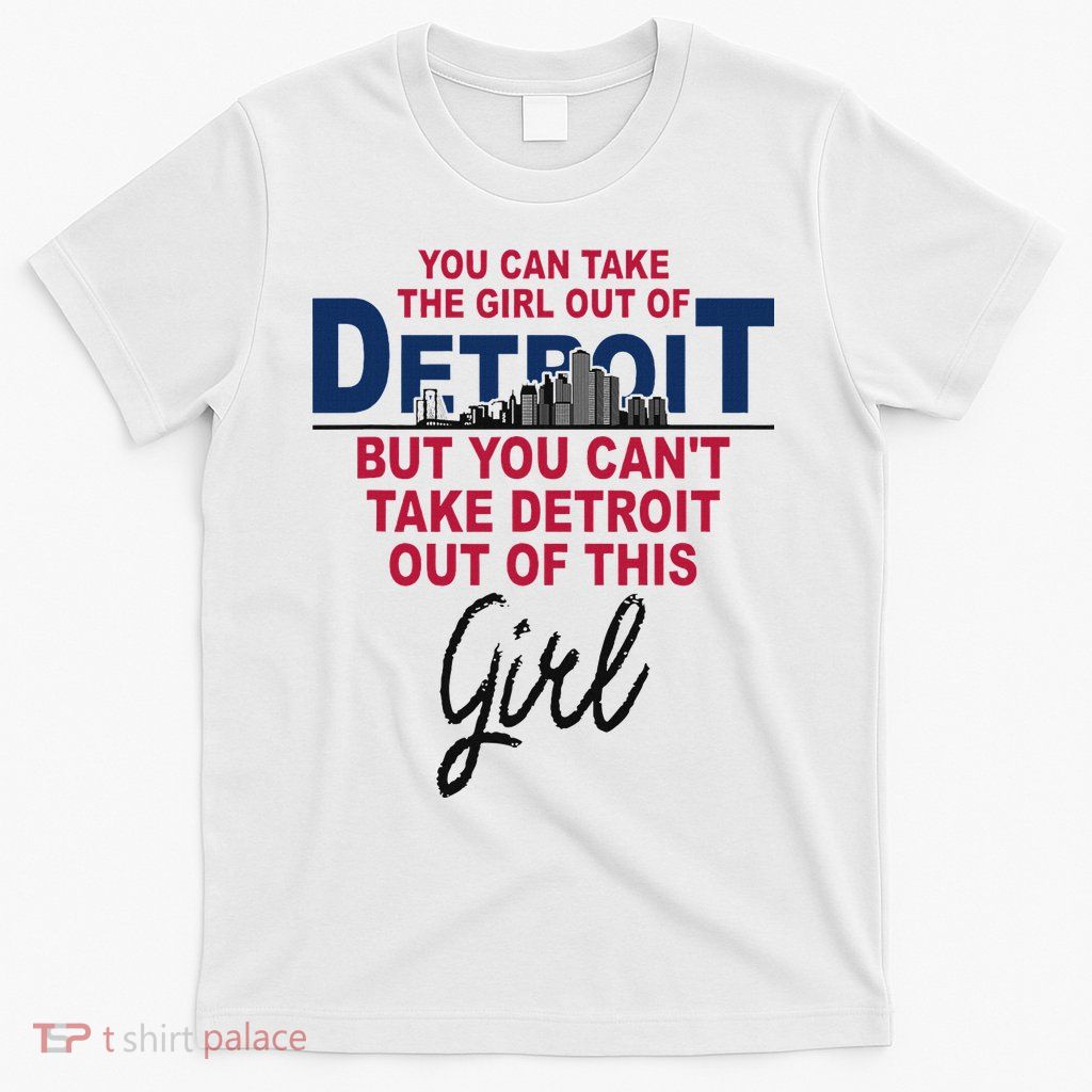 Proud Detroit Detroit Girl Moved From Detroit T-Shirt