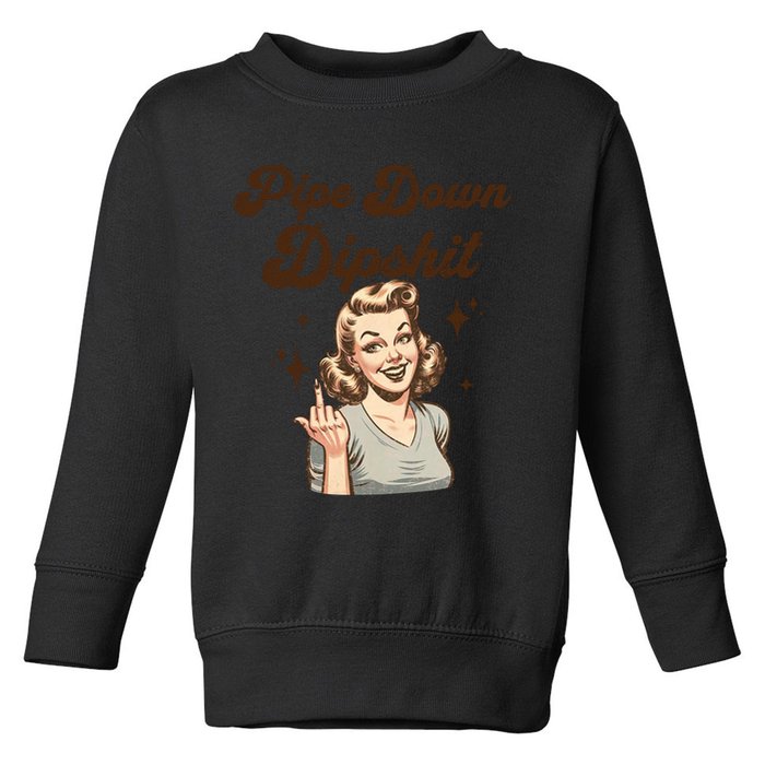 Pipe Down Dipshit Funny Correction Guy Meme  Toddler Sweatshirt