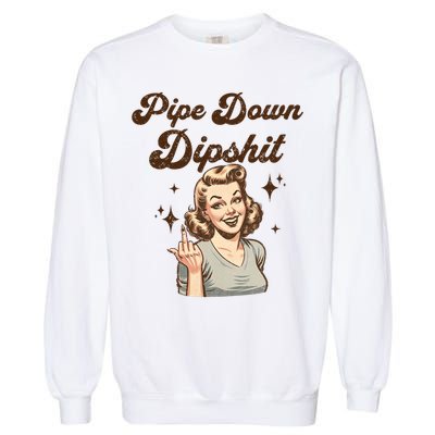 Pipe Down Dipshit Funny Correction Guy Meme  Garment-Dyed Sweatshirt