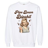Pipe Down Dipshit Funny Correction Guy Meme  Garment-Dyed Sweatshirt