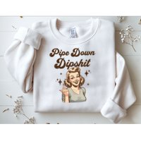 Pipe Down Dipshit Funny Correction Guy Meme  Sweatshirt