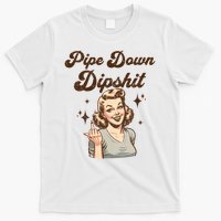 Pipe Down Dipshit Funny Correction Guy Meme  T-Shirt