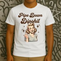 Pipe Down Dipshit Funny Correction Guy Meme  T-Shirt