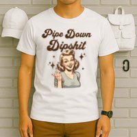 Pipe Down Dipshit Funny Correction Guy Meme  T-Shirt