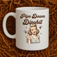 Pipe Down Dipshit Funny Correction Guy Meme  Mug