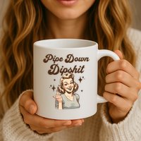 Pipe Down Dipshit Funny Correction Guy Meme  Mug