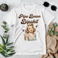 Pipe Down Dipshit Funny Correction Guy Meme  Premium T-Shirt