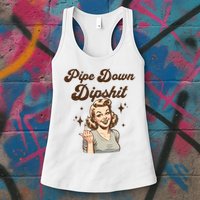 Pipe Down Dipshit Funny Correction Guy Meme  Womens Tank Top