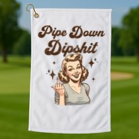 Pipe Down Dipshit Funny Correction Guy Meme  Golf Towel