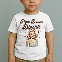 Pipe Down Dipshit Funny Correction Guy Meme  Toddler T-Shirt
