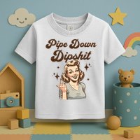 Pipe Down Dipshit Funny Correction Guy Meme  Toddler T-Shirt