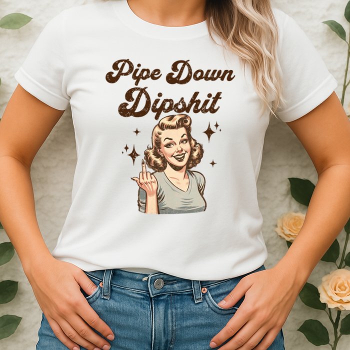 Pipe Down Dipshit Funny Correction Guy Meme  Womens T-Shirt