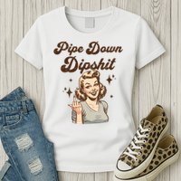 Pipe Down Dipshit Funny Correction Guy Meme  Womens T-Shirt