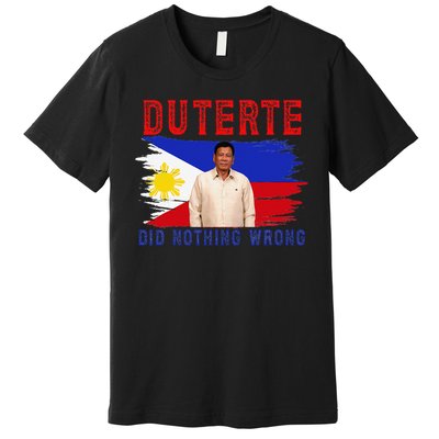 PRRD Duterte Did Nothing Wrong - Duterte Supporters Premium T-Shirt