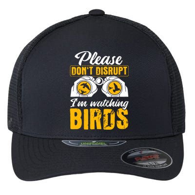 Please DonT Disrupt Watching Birds Birdwatching Birding Flexfit Unipanel Trucker Cap