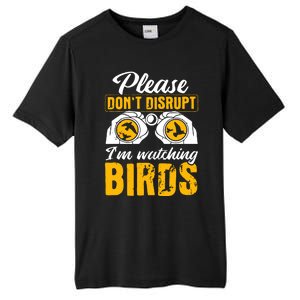 Please DonT Disrupt Watching Birds Birdwatching Birding Tall Fusion ChromaSoft Performance T-Shirt